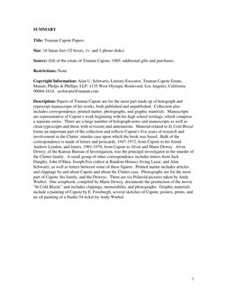 2 
SUMMARY 
 
Title: Truman Capote Papers 
 
Size: 16 linear feet (32 boxes, 1v. and 2 phono disks) 
 
Source: Gift of th