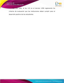 Por otro  lado,  la ley  115  en  el decreto  1290  reglamenta  los
criterios  de evaluación que las instituciones deben cump