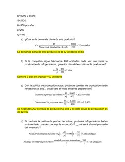 D=8000 u al año
S=$120
H=$50 por año
p=200
Q=400
a) ¿Cuál es la demanda diaria de este producto?
d=
D
Numerodedias habiles de
