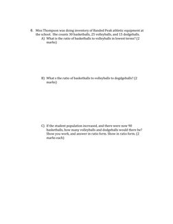 6. Miss Thompson was doing inventory of Banded Peak athletic equipment at 
the school.  She counts 30 basketballs, 25 volleyb