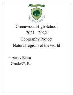 Greenwood High School
2021 – 2022
Geography Project
Natural regions of the world
~ Aarav Batra
      Grade 9th, B.
