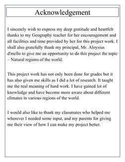 Acknowledgement
I sincerely wish to express my deep gratitude and heartfelt 
thanks to my Geography teacher for her encourage
