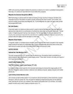 Block 1 Unit 4
BCA – Sem 1
4
OMR is the scanning of paper to detect the presence or absence of a mark in a predetermined posi