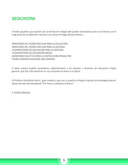 DEDICATORIA
A todos aquellos que aportan por la formación integral del pueblo venezolano para la conciencia, en el
resguardo
