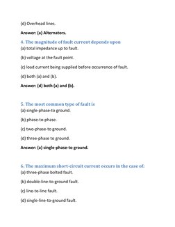 (d) Overhead lines.  
Answer: (a) Alternators.  
4. The magnitude of fault current depends upon  
(a) total impedance up to f