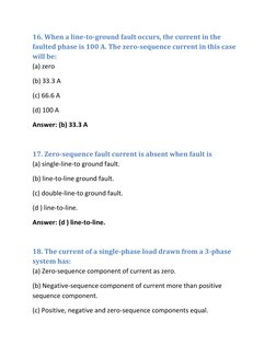 16. When a line-to-ground fault occurs, the current in the 
faulted phase is 100 A. The zero-sequence current in this case 
w
