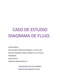:
    CASO DE ESTUDIO 
DIAGRAMA DE FLUJO.
PARTICIPANTES:  
ROA GUILARTE ANGELIANA GABRIELA. CI 28.157.853
MIGLEIDY ROSMARY GA
