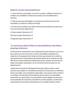 :
Redactar normas del procedimiento:
1. Tener más de un proveedor, lo cual va a ayudar a calificar los precios, la 
calidad y