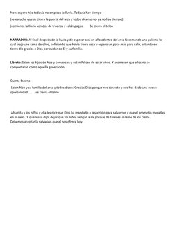 Noe: espera hijo todavía no empieza la lluvia. Todavía hay tiempo  
(se escucha que se cierra la puerta del arca y todos dice