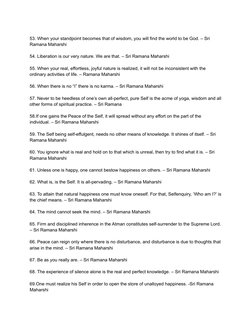 53. When your standpoint becomes that of wisdom, you will find the world to be God. – Sri
Ramana Maharshi
54. Liberation is o