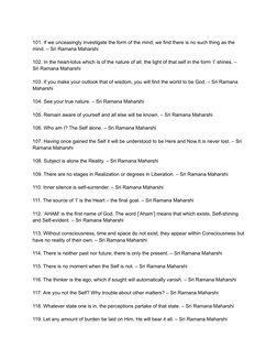 101. If we unceasingly investigate the form of the mind, we find there is no such thing as the
mind. – Sri Ramana Maharshi
10