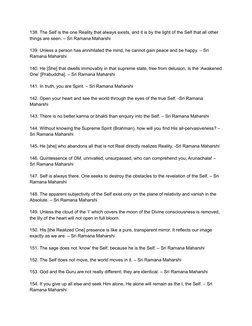 138. The Self is the one Reality that always exists, and it is by the light of the Self that all other
things are seen. – Sri
