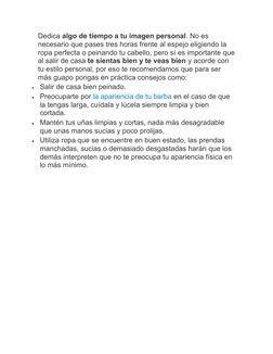 Dedica algo de tiempo a tu imagen personal. No es 
necesario que pases tres horas frente al espejo eligiendo la 
ropa perfect