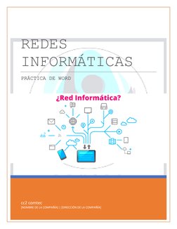  
cc2 comtec 
[NOMBRE DE LA COMPAÑÍA] | [DIRECCIÓN DE LA COMPAÑÍA] 
REDES 
INFORMÁTICAS 
PRÁCTICA DE WORD 
 
 
 
