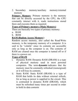 2.   Secondary 
memory/auxiliary 
memory/external 
memory 
Primary Memory: Primary memory is the memory 
that can be dire