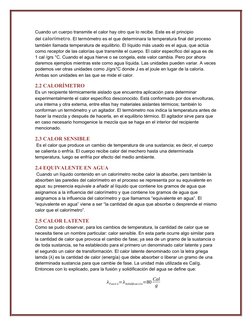 Cuando un cuerpo transmite el calor hay otro que lo recibe. Este es el principio 
del calorímetro. El termómetro es el que de