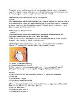 The dentist holds a small concave mirror in such a way that the tooth lies within its focus. A
magnified image of the tooth i