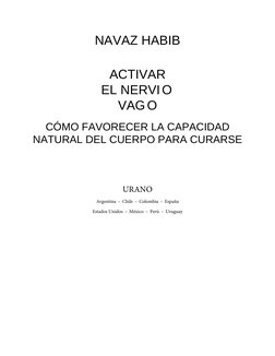 NAVAZ HABIB
ACTIVAR
EL NERVI O 
VAG O
CÓMO FAVORECER LA CAPACIDAD
NATURAL DEL CUERPO PARA CURARSE
URANO
Argentina – Chile – C