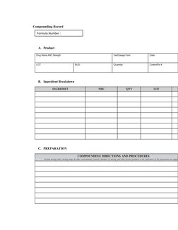 Compounding Record
A. Product 
Drug Name AND Strength
Use/Dosage Form
Date
LOT
BUD
Quantity
Control/Rx #
B. Ingredient Breakd