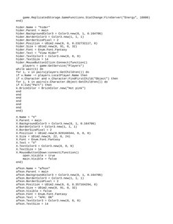 game.ReplicatedStorage.GameFunctions.StatChange:FireServer("Energy", 10000)
end)
 
hider.Name = "hider"
hider.Parent = ma