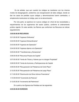 Es de señalar, que aun cuando los códigos se mantienen con los mismos
niveles de desagregación, predomina una reorganización