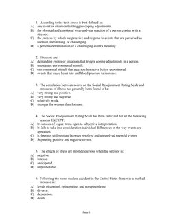 1. According to the text, stress is best defined as:
A)
any event or situation that triggers coping adjustments.
B)
the physi