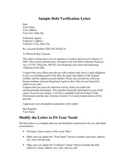 Sample Debt Verification Letter
Date
Your Name 
Your Address 
Your City, State Zip
Collection Agency 
Collector’s Address 
Co