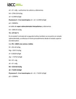 s4 = sf + xsfg   sustituimos los valores y obtenemos 
h4 = 2704.314 kJ/kg 
s4 = 6.3494 kJ/kgK     
El proceso 3 - 4 es isoe
