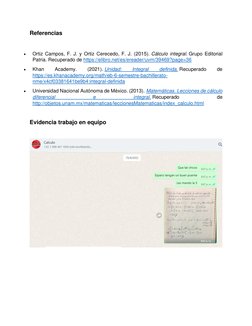 Referencias 
 
• 
Ortiz Campos, F. J. y Ortiz Cerecedo, F. J. (2015). Cálculo integral. Grupo Editorial 
Patria. Recuperado d