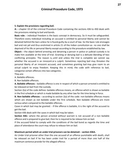 Criminal Procedure Code, 1973 
 
 
 
 
5. Explain the provisions regarding bail. 
A: - chapter 33 of the criminal Procedure C