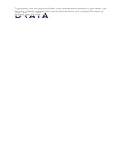 To get started, use this data classification policy template and customize it to your needs. Use 
this policy to classify cus