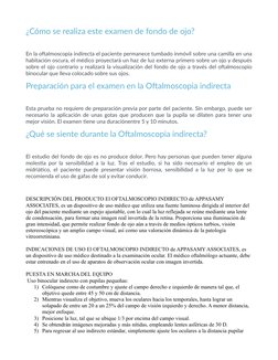 ¿Cómo se realiza este examen de fondo de ojo?
En la oftalmoscopia indirecta el paciente permanece tumbado inmóvil sobre una c
