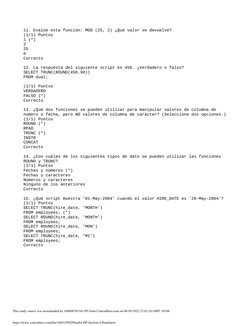 11. Evalúe esta función: MOD (25, 2) ¿Qué valor se devuelve?
(1/1) Puntos
1 (*)
2
25
0
Correcto
12. La respuesta del siguient