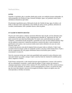 Panificação Básica
O PÃO
Segundo a Legislação, pão é o produto obtido pela cocção, em condições técnicas adequadas, de 
massa