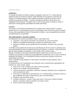 Panificação Básica
GORDURA
O conteúdo de gordura na farinha é pequeno, chegando a menos de 1%. A maior parte da 
gordura do t