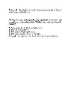 Answer: B – this strategy prevents microorganisms to drip or fall and 
contaminate cleaned areas. 
10. You observe a colleagu