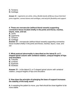 C. Tendons 
D. Cartilage 
Answer: B – Ligaments are white, shiny, flexible bands of fibrous tissue that bind 
joints together