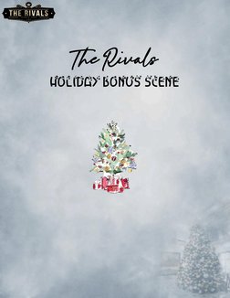  
 
The Rivals 
HOLIDAY BONUS SCENE 
 
 
 
 
 
 
