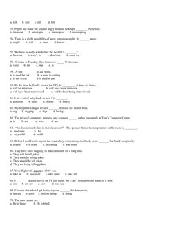 a. fell       b. feel       c. fall         d. felt
55. Pepito has made the teacher angry because he keeps ________ everybody