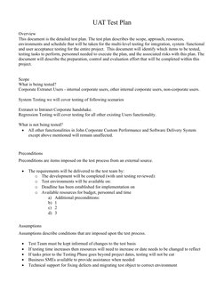 UAT Test Plan
Overview
This document is the detailed test plan. The test plan describes the scope, approach, resources, 
envi