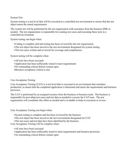 System Test
System testing is a test level that will be executed in a controlled test environment to ensure that the test 
ob
