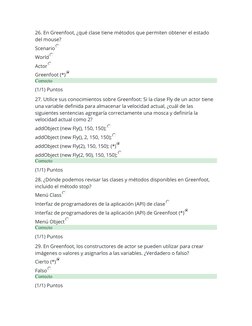 26. En Greenfoot, ¿qué clase tiene métodos que permiten obtener el estado 
del mouse?
Scenario
World
Actor
Greenfoot (*)
Corr