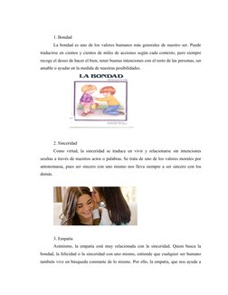 1. Bondad
La bondad es uno de los valores humanos más generales de nuestro ser. Puede
traducirse en cientos y cientos de mile