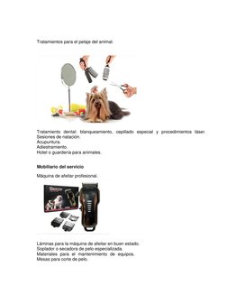 Tratamientos para el pelaje del animal.  
 
 
 
 
Tratamiento dental: blanqueamiento, cepillado especial y proc