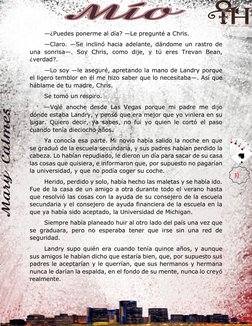 —¿Puedes ponerme al día? —Le pregunté a Chris. 
—Claro. —Se inclinó hacia adelante, dándome un rastro de 
una sonrisa—. S