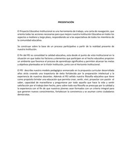 PRESENTACIÒN
El Proyecto Educativo Institucional es una herramienta de trabajo, una carta de navegación, que
orienta todas la