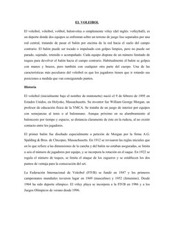 EL VOLEIBOL
El voleibol, vóleibol, volibol, balonvolea o simplemente vóley (del inglés: volleyball), es 
un deporte donde dos