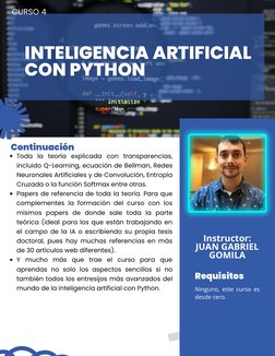INTELIGENCIA ARTIFICIAL
CON PYTHON
CURSO 4
Continuación
Instructor:
JUAN GABRIEL
GOMILA
Requisitos
Ninguno, este curso es
des