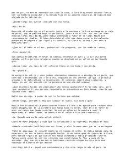 par en par, su eco se extendió por toda la casa, y lord Gray entró pisando fuerte, 
con los hombros encogidos y la mirada fij