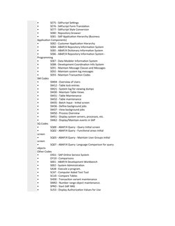 •
SE75 - SAPscript Settings 
•
SE76 - SAPscript Form Translation 
•
SE77 - SAPscript Style Conversion 
•
SE80 - Repository br